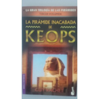 LA GRAN TRILOGIA DE LAS PIRAMIDES. TERCER VOLUMEN: La pirámide inacabada de Keops